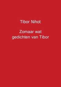 Zomaar wat gedichten van Tibor - Tibor Nihot - Paperback (9789461935922)