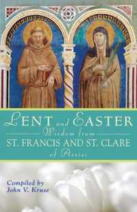 Lent and Easter Wisdom from St. Francis and St. Clare of Assisi