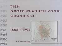 Tien grote plannen voor Groningen 1668-1995