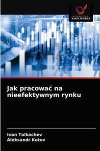 Jak pracowac na nieefektywnym rynku