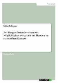 Zur Tiergestutzten Intervention. Moeglichkeiten der Arbeit mit Hunden im schulischen Kontext