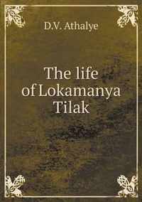 The life of Lokamanya Tilak