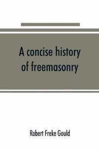 A concise history of freemasonry