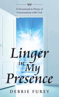 Linger in My Presence