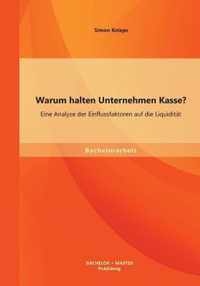 Warum halten Unternehmen Kasse? Eine Analyse der Einflussfaktoren auf die Liquiditat