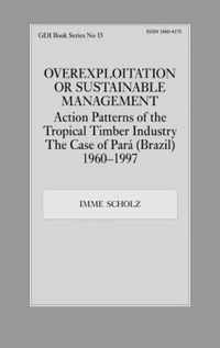 Overexploitation or Sustainable Management? Action Patterns of the Tropical Timber Industry