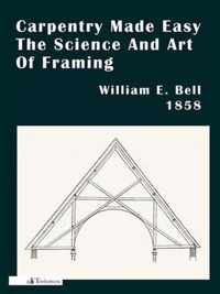 Carpentry Made Easy; Or, The Science And Art Of Framing