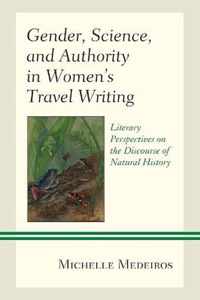 Gender, Science, and Authority in Women's Travel Writing: Literary Perspectives on the Discourse of Natural History