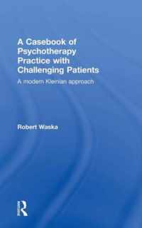 A Casebook of Psychotherapy Practice With Challenging Patients