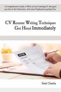 CV Resume Writing Techniques Get Hired Immediately