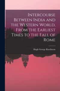 Intercourse Between India and the Western World, From the Earliest Times to the Fall of Rome