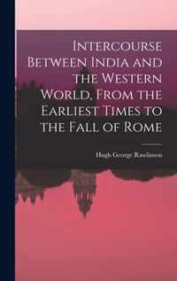 Intercourse Between India and the Western World, From the Earliest Times to the Fall of Rome