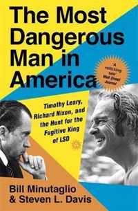 The Most Dangerous Man in America Timothy Leary, Richard Nixon and the Hunt for the Fugitive King of LSD