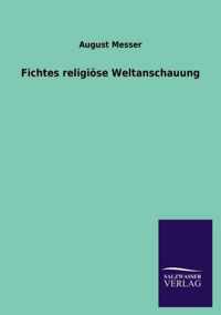 Fichtes religioese Weltanschauung