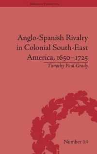 Anglo-Spanish Rivalry in Colonial South-East America, 1650-1725