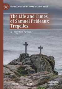 The Life and Times of Samuel Prideaux Tregelles