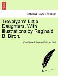 Trevelyan's Little Daughters. with Illustrations by Reginald B. Birch.