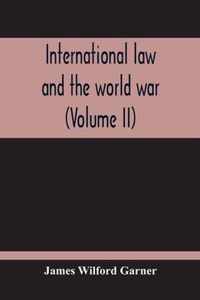 International Law And The World War (Volume II)