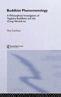 Buddhist Phenomenology: A Philosophical Investigation of Yogacara Buddhism and the Ch'eng Wei-Shih Lun