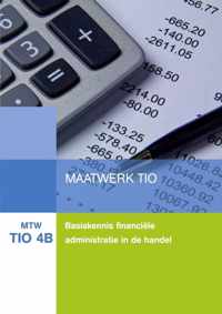 MTW TIO 4B : Maatwerk TIO 4, Basiskennis financiële adminimistratie in de handel