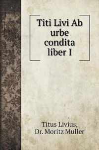 Titi Livi Ab urbe condita liber I