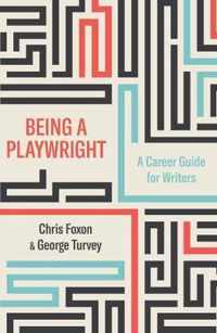 Being a Playwright: A Career Guide for Writers