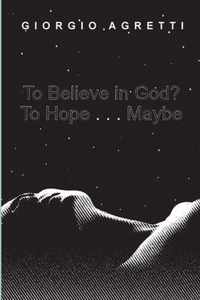 To Believe in God? To Hope . . . Maybe