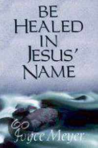 Be Healed in Jesus' Name