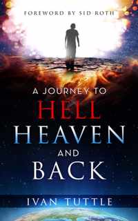 A Journey to Hell, Heaven, and Back