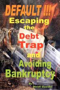 DEFAULT !!! Escaping the Debt Trap and Avoiding Bankruptcy