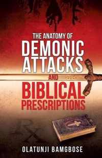 The Anatomy of Demonic Attacks and Biblical Prescriptions