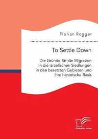 To Settle Down. Die Grunde fur die Migration in die israelischen Siedlungen in den besetzten Gebieten und ihre historische Basis