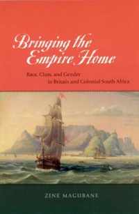 Bringing the Empire Home - Race, Class, and Gender in Britain and Colonial South Africa