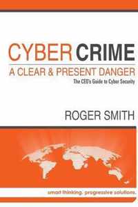 Cybercrime - A Clear and Present Danger the Ceo's Guide to Cyber Security