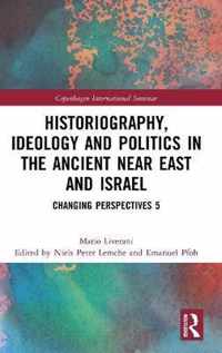 Historiography, Ideology and Politics in the Ancient Near East and Israel