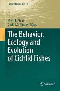 The Behavior Ecology and Evolution of Cichlid Fishes