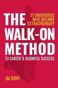 The Walk-On Method To Career & Business Success