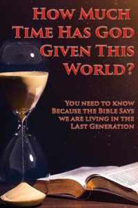 How Much Time Has God Given This World?