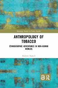 Anthropology of Tobacco: Ethnographic Adventures in Non-Human Worlds