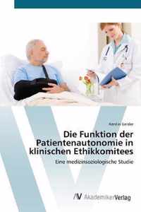 Die Funktion der Patientenautonomie in klinischen Ethikkomitees