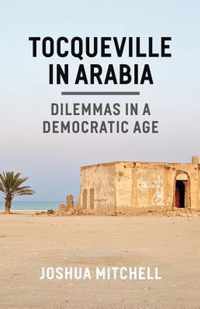 Tocqueville in Arabia  Dilemmas in a Democratic Age