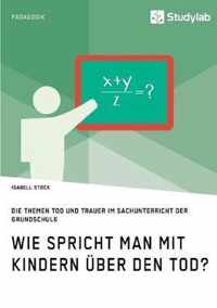 Wie spricht man mit Kindern uber den Tod? Die Themen Tod und Trauer im Sachunterricht der Grundschule