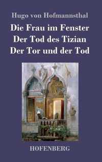 Die Frau im Fenster / Der Tod des Tizian / Der Tor und der Tod