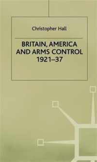 Britain, America and Arms Control 1921-37