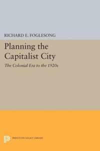 Planning the Capitalist City - The Colonial Era to the 1920s