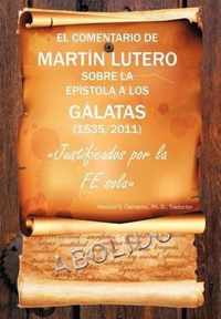 El Comentario de Martin Lutero Sobre La Epistola a Los Galatas (1535/2011)