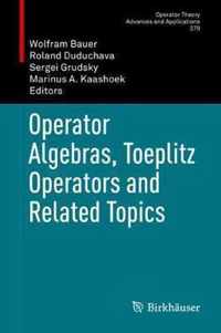 Operator Algebras, Toeplitz Operators and Related Topics