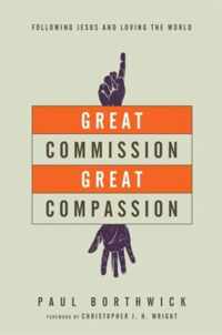 Great Commission, Great Compassion Following Jesus and Loving the World