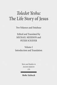 Toledot Yeshu: The Life Story of Jesus: Two Volumes and Database. Vol. I: Introduction and Translation. Vol. II