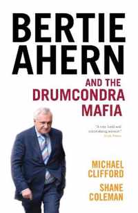 Bertie Ahern and the Drumcondra Mafia